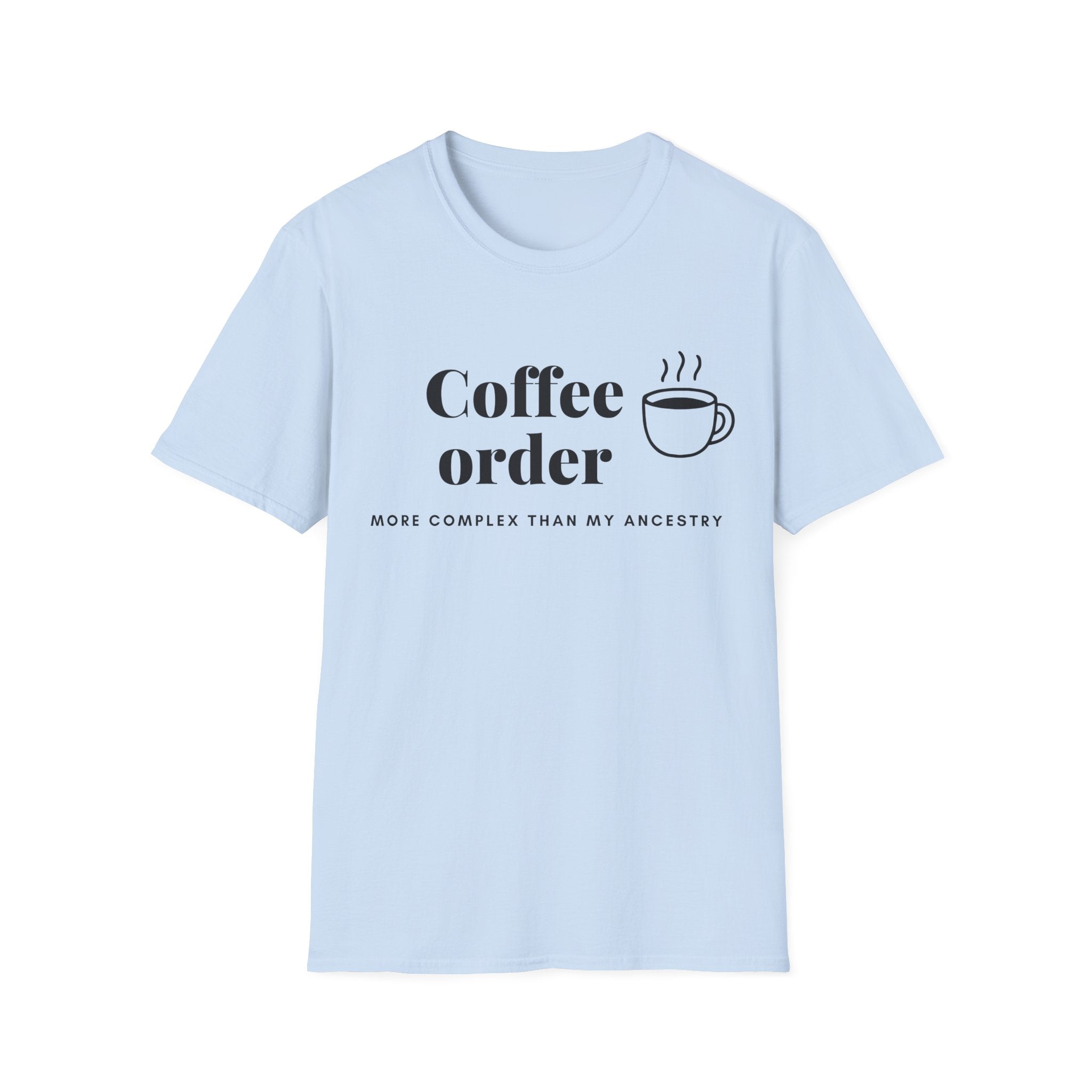 Coffee Order T-Shirt — “Coffee order: more complicated than my ancestry” Minimalist Coffee Tee