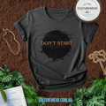 Don't Start Graphic T-Shirt — Dark Grunge Minimalist Statement Tee